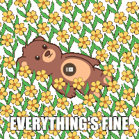 a teddy bear laying in a field of flowers with the words everything 's fine