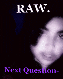 a picture of a woman with the words raw next question below her