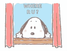a cartoon of snoopy looking out a window with the words `` where ru '' written on it .