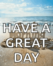 a picture of a beach with the words have a great day on it
