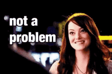 emma stone not a problem yes sure