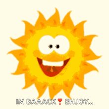 a cartoon sun with the words im baaack enjoy on it