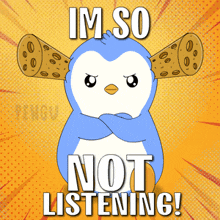 a penguin with a cookie in its ear says im so not listening
