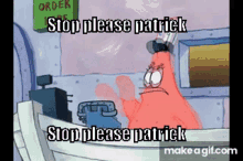 Stop Please Patrick Patrick GIF - Stop Please Patrick Patrick Patrick Ayran GIFs