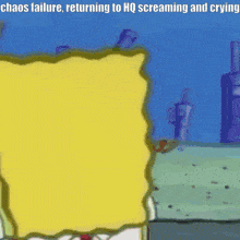 Chaos Failure Returning To Hq Screaming And Crying Spongebob GIF