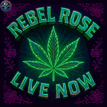 a neon sign that says rebel rose live now with a marijuana leaf in the center