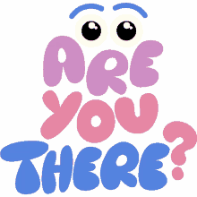 are you there eyeballs on top of are you there in purple pink and blue bubble letters hello anyone there peeking