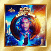 a poster for roatan world showcased kaluu king