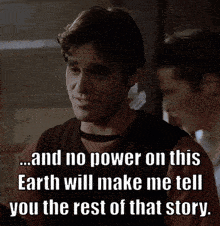 a man says " and no power on this earth will make me tell you the rest of that story . "