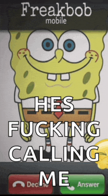 a phone screen with spongebob on it and the words " hes fucking calling me "