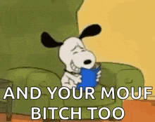 snoopy is sitting in a chair holding a book and says `` and your mouf bitch too '' .