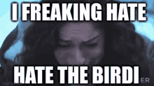 I Freaking Hate The Birdi Birdi GIF - I Freaking Hate The Birdi Birdi GIFs
