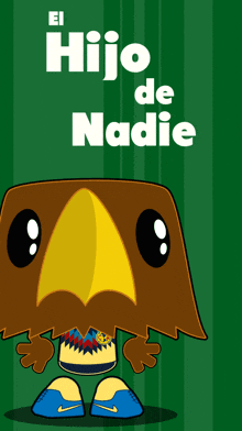 a cartoon of an eagle with the words " el hijo de nadie " below it