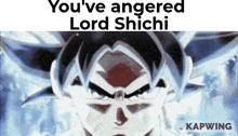 a picture of a cartoon character with the words " you 've angered lord shichi "