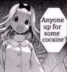 a black and white image of a girl asking if anyone is up for some cocaine