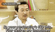 Kbs2so Your Personality'S Like This.Your Desires Are Unsatisfied.Gif GIF - Kbs2so Your Personality'S Like This.Your Desires Are Unsatisfied Lee Jae-ryong Person GIFs