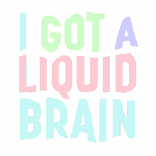 liquid brain