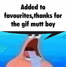 a cartoon character with a speech bubble that says added to favorites thanks for the gif mutt boy