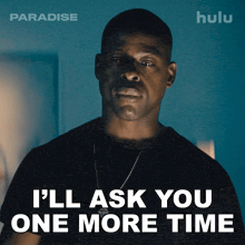 a man says " i 'll ask you one more time " in a hulu ad