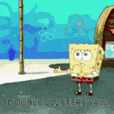 a cartoon of spongebob with the words double clusters yall