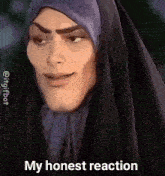 a woman wearing a hijab and a scarf says my honest reaction