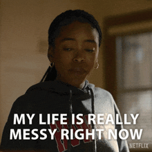 a woman in a hoodie says my life is really messy right now netflix