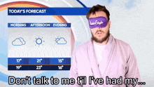 a man wearing a purple sleep mask says " don 't talk to me til i 've had my ... "