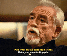a man with a beard says " and what are we supposed to do ? "
