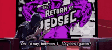 oh id say between one to thirty years i guess the return to dedsec