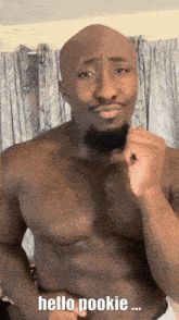 a man without a shirt says hello pookie