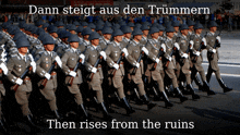a group of soldiers marching with the words dann steigt aus den trummern then rises from the ruins