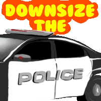 a cartoon drawing of a police car with the words downsize the police below it