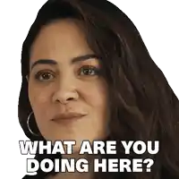 a woman says what are you doing here on a white background