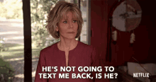 Hes Not Going To Text Me Back Is He Jane Fonda GIF - Hes Not Going To Text Me Back Is He Jane Fonda Grace Hanson GIFs