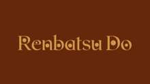a brown background with the word renbatsu do written in gold