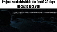 a woman in a dark room with the words project zombodid within the first 0-30 days because fuck you below her