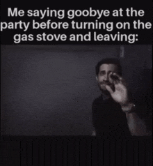 a black and white photo of a man saying goodbye at the party before turning on the gas stove and leaving