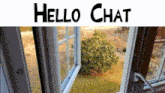 a picture of a window with the words hello chat written above it