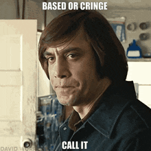Based Or Cringe Call It GIF - Based Or Cringe Call It No Country For Old Men GIFs