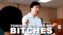 Tonight, You Are My Bitches - Community GIF - Community Ken Jeong Ben Chang GIFs