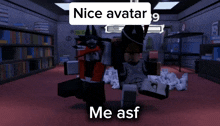 a screenshot of a video game with the words nice avatar 9 me asf