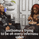 two women sitting on a couch with a caption that says " justhomura trying to be on every infernasu video "