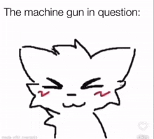 a drawing of a cat with the words `` the machine gun in question ''