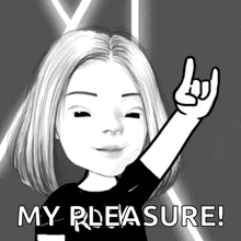 a black and white drawing of a girl with the words " my pleasure " on the bottom