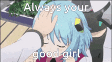 a man is petting a girl 's head with the words always your good girl