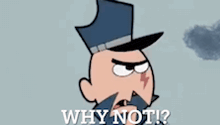 a cartoon character with a top hat and gloves says why not