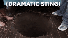two people standing next to a hole in the floor with the words dramatic sting written above them