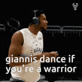 a basketball player wearing headphones says giannis dance if you are a warrior
