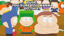 Dude You Sure You Wanna Do This Kyle Broflovski GIF - Dude You Sure You Wanna Do This Kyle Broflovski Eric Cartman GIFs