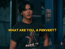 a man wearing a shirt that says paris on it is being asked what are you a pervert